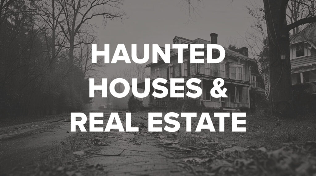 Read more about Haunted Houses & Real Estate