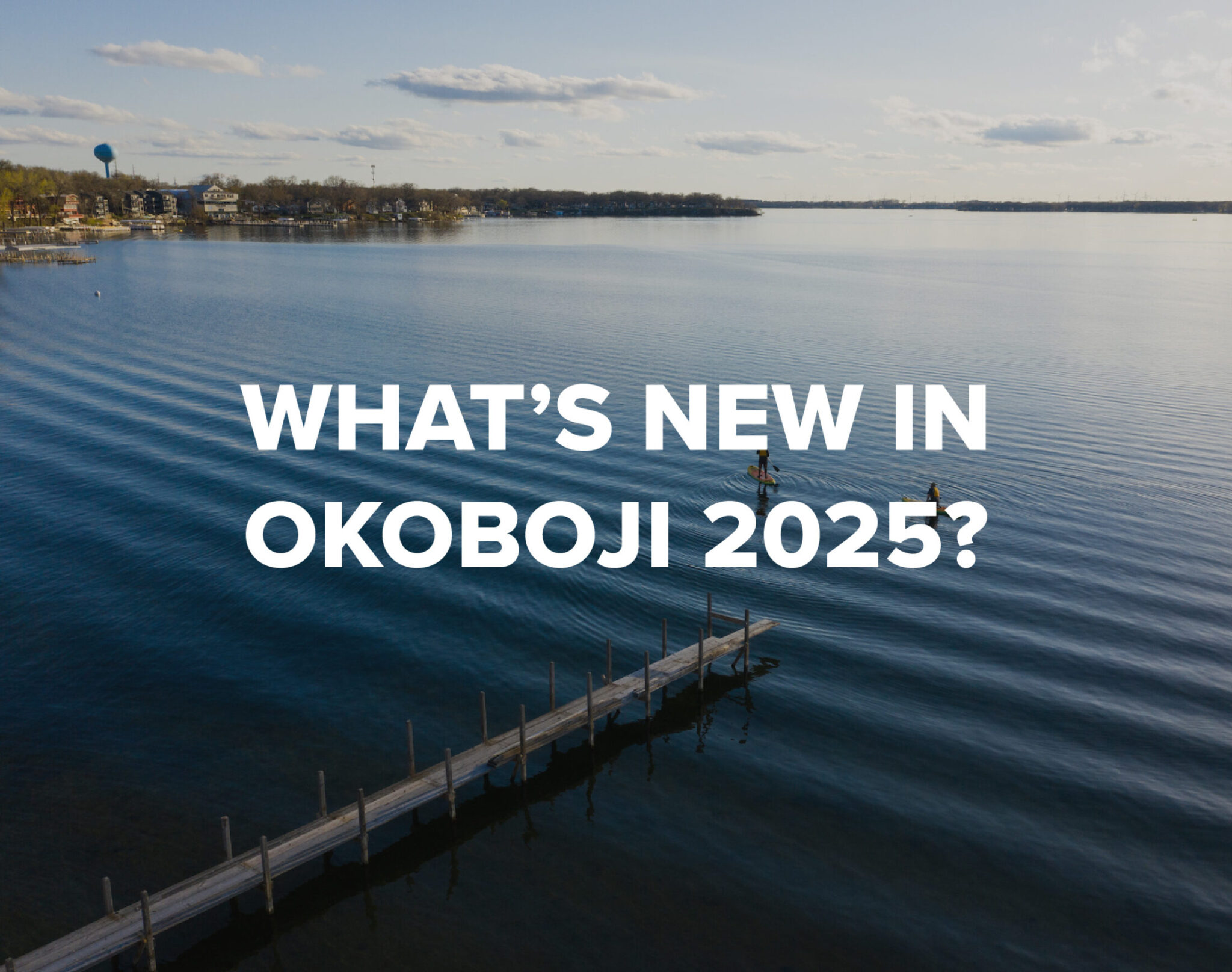 What's New in Okoboji 2025? Okoboji Realty