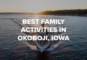 Read more about the article Best Family Activities in Okoboji, Iowa