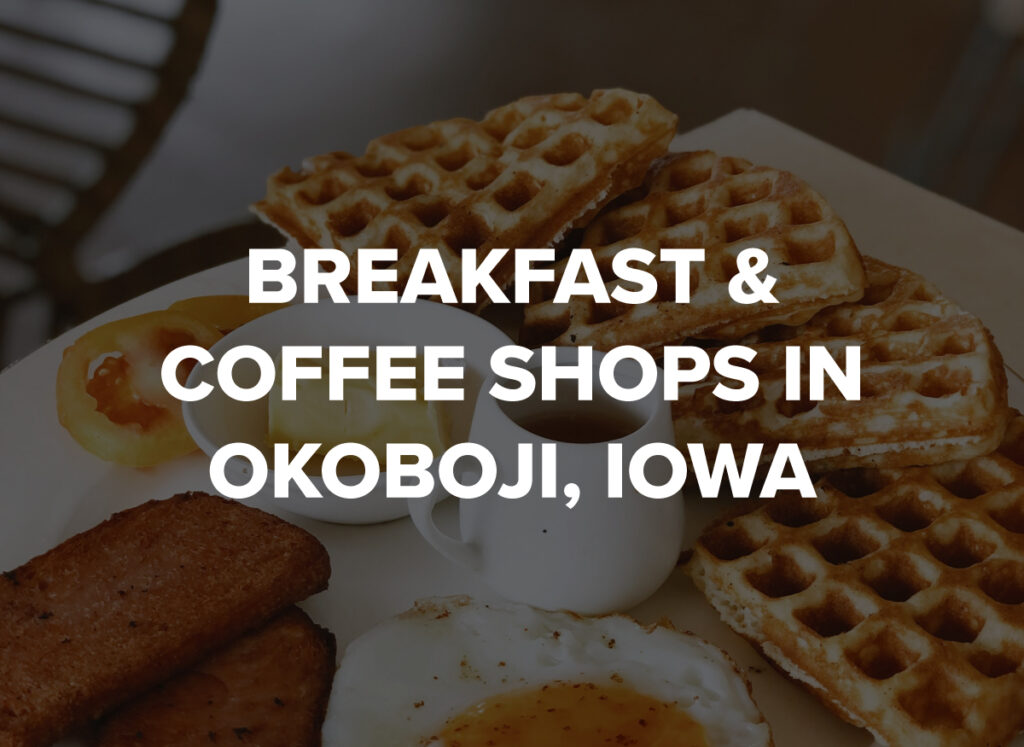 Read more about Breakfast & Coffee Shops in Okoboji, Iowa