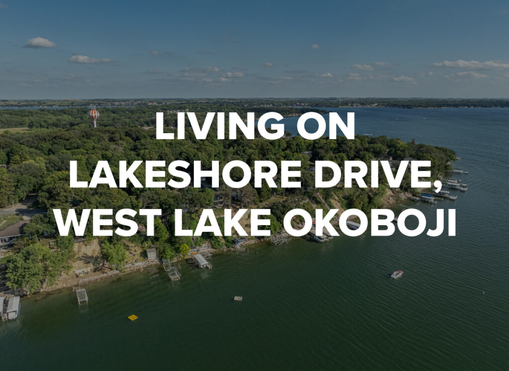 Living on Lakeshore Drive, West Lake Okoboji, by Okoboji Realty