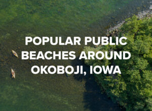 Popular Public Beaches Around Okoboji, Iowa by Okoboji Realty