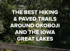 The Best Hiking & Paved Trails Around Okoboji & The Iowa Great Lakes, Blog by Okoboji Realty