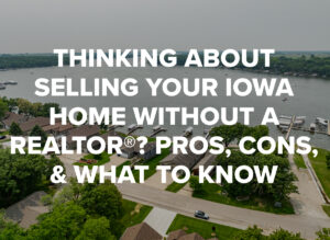 Thinking About Selling Your Iowa Home Without a Realtor? Pros, Cons, and What to Know, Blog by Okoboji Realty